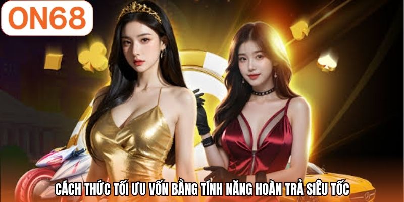 Cách thức tối ưu vốn bằng tính năng hoàn trả siêu tốc