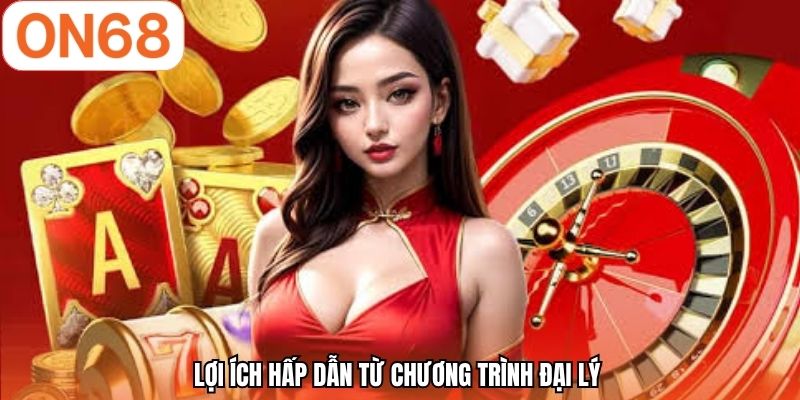 Lợi ích hấp dẫn từ chương trình đại lý