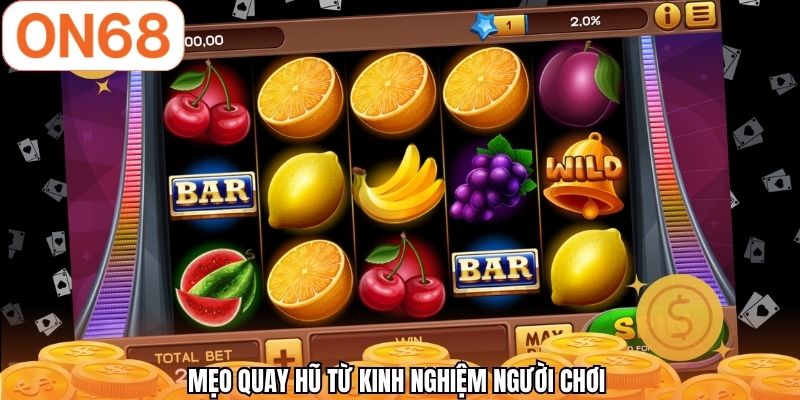 Mẹo quay hũ từ kinh nghiệm người chơi