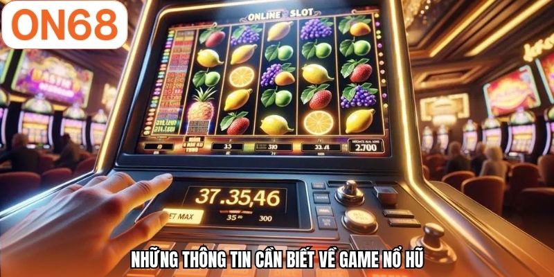 Những thông tin cần biết về game nổ hũ