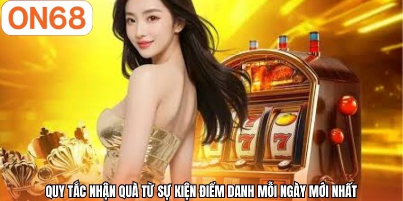 Quy tắc nhận quà từ sự kiện điểm danh mỗi ngày mới nhất