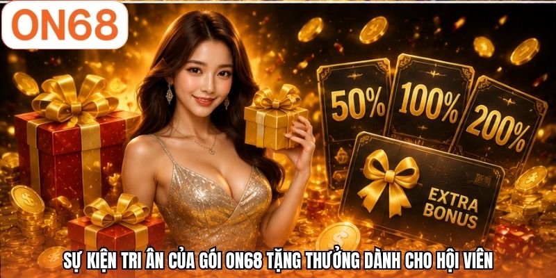 Sự kiện tri ân của gói ON68 tặng thưởng dành cho hội viên