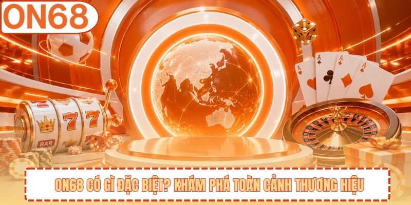 ON68 Có Gì Đặc Biệt? Khám Phá Toàn Cảnh Thương Hiệu